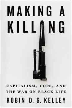 Hardcover Making a Killing: Capitalism, Cops, and the War on Black Life Book