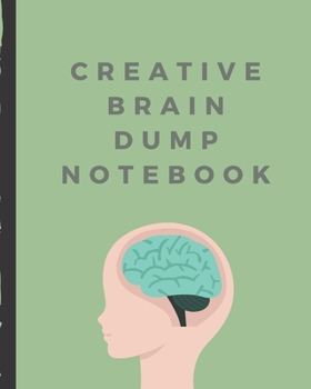 Creative Brain Dump Notebook: Dumping Ground NotebooK | Declutter Untangle Your Mind | Journal Book For Dumping Your Random Ideas | Thoughts | Emotions | Brainstorming Sesh | Daily Reflections
