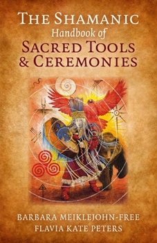 Paperback The Shamanic Handbook of Sacred Tools and Ceremonies Book