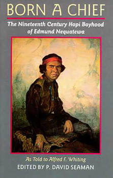 Paperback Born a Chief: The Nineteenth Century Hopi Boyhood of Edmund Nequatewa, as told to Alfred F. Whiting Book