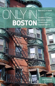 Paperback Only in Boston: A Guide to Unique Locations, Hidden Corners and Unusual Objects Book