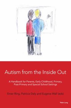 Paperback Autism from the Inside Out: A Handbook for Parents, Early Childhood, Primary, Post-Primary and Special School Settings Book