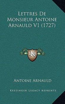 Lettres De Monsieur Antoine Arnauld V1 (1727)