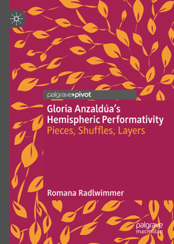 Hardcover Gloria Anzaldúa's Hemispheric Performativity: Pieces, Shuffles, Layers Book