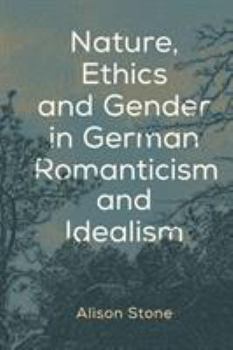 Paperback Nature, Ethics and Gender in German Romanticism and Idealism Book
