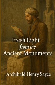 Paperback Fresh Light From The Ancient Monuments: An Illustrated Edition with Author Biography, Summary and Character Guide Book