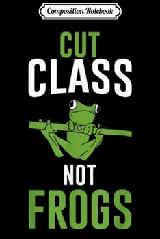 Composition Notebook: Cut Class Not Frogs funny  Journal/Notebook Blank Lined Ruled 6x9 100 Pages