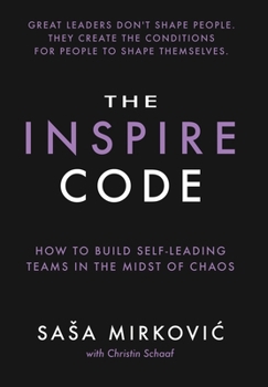 Hardcover The Inspire Code: How to Build Self-Leading Teams in the Midst of Chaos Book