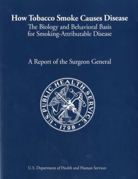 Paperback Report Of The Surgeon General: How Tobacco Causes Disease: The Biology And Behavioral Basis For Tobacco Attributable Disease. A Report Of The Surgeon General Book