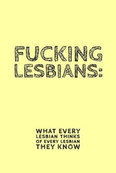 Paperback Fucking Lesbians: What Every Lesbian Thinks Of Every Lesbian They Know - Novelty Lesbian Quote - Notebook With Lines - Rude Lesbian Gift Book