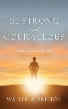 Hardcover Be Strong and Courageous: Joshua Showed Us How Book