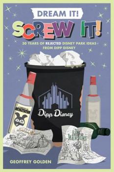 Paperback Dream It! Screw It!: 30 Years of Rejected Disney Park Ideas by Imagineer Dipp Disney Book