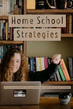 Paperback Home School Strategies: set up a successful home school program for your child with our top 10 strategies! Book