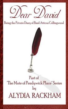 Dear David: Being the Private Diary of Basil Atticus Collingwood - Book  of the Mute of Pendywick Place