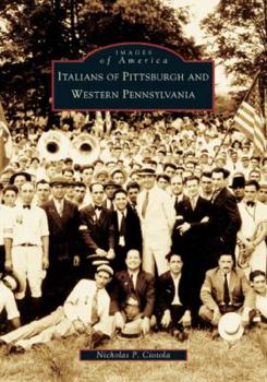 Italians of Pittsburgh and Western Pennsylvania (Images of America: Pennsylvania) - Book  of the Images of America: Pennsylvania