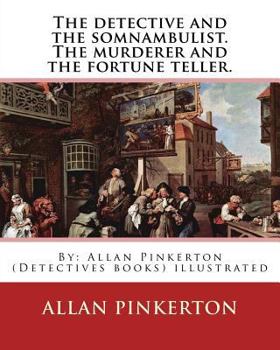 Paperback The detective and the somnambulist. The murderer and the fortune teller.: By: Allan Pinkerton (Detectives books) illustrated Book
