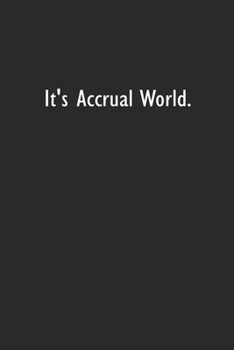 It's Accrual World: Lined Notebook (110 Pages 6" x 9" )