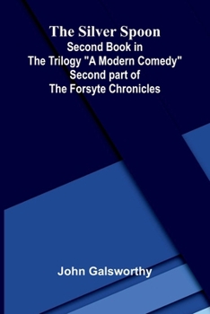 Paperback The Silver Spoon: (Second Book in the Trilogy "A Modern Comedy"); (Second part of the Forsyte Chronicles) Book