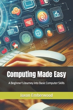 Paperback Computing Made Easy: A Beginner's Journey into Basic Computer Skills Book