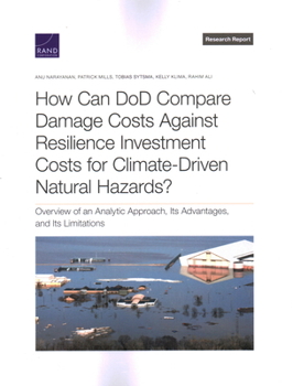 Paperback How Can Dod Compare Damage Costs Against Resilience Investment Costs for Climate-Driven Natural Hazards?: Overview of an Analytic Approach, Its Advant Book