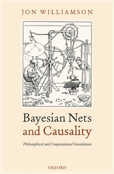 Hardcover Bayesian Nets and Causality: Philosophical and Computational Foundations Book