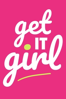 Get It Girl: Blank Lined Notebook Journal: Motivational Inspirational Quote Gifts For Sister Mom Dad Brother Friend Him Her 6x9 | 110 Blank  Pages | Plain White Paper | Soft Cover Book