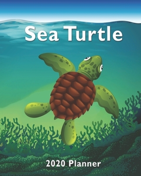 2020 Planner Sea Turtle In The Ocean Weekly and Monthly Agenda: For Turtle Lovers 1-Year Daily, Weekly And Monthly Diary Organizer With Calendar, ... Who Love Sea Turtles (8" x 10" 160 Pages
