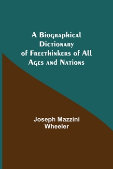 Paperback A Biographical Dictionary of Freethinkers of All Ages and Nations Book