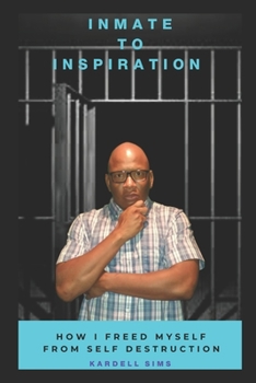 Paperback Inmate to Inspiration: How I freed myself from self-destruction Book
