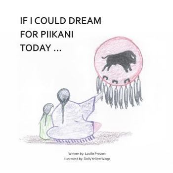 Paperback If I Could Dream For Piikani Today ... Book