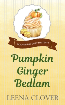 Pumpkin Ginger Bedlam - Book #9 of the Dolphin Bay