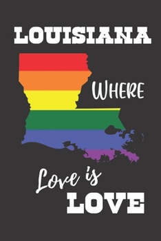 Paperback Louisiana Where Love is Love: Gay Pride LGBTQ Rainbow Notebook 6x9 College Ruled Journal Book