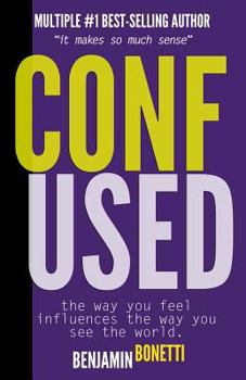 Paperback Confused? - The Way You Feel Influences The Way You See The World.: It Makes So Much Sense Book