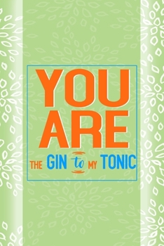 You Are The Gin To My Tonic: Notebook Journal Composition Blank Lined Diary Notepad 120 Pages Paperback Green Texture Gin
