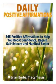 Paperback Daily Positive Affirmations: 365 Positive Affirmations to Help You Boost Confidence, Regain Self-Esteem and Manifest Faster Book