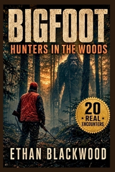 BIGFOOT - Hunters in the Woods: True Unexplained Cryptid Sightings, Wilderness Survival Accounts, and Eyewitness Appalachian Mysteries (Bigfoot in)