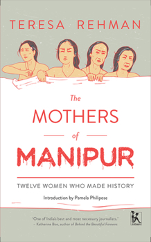 Hardcover The Mothers of Manipur: Twelve Women Who Made History Book