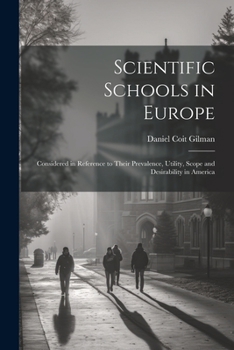 Scientific schools in Europe; considered in reference to their prevalence, utility, scope and desirability in America