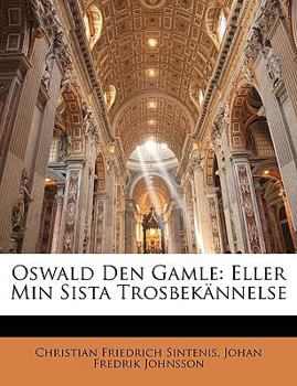 Paperback Oswald Den Gamle: Eller Min Sista Trosbekännelse [Swedish] Book