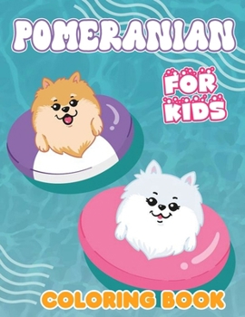 Paperback Pomeranian Coloring Book For Kids: Pomeranian Coloring Pages With Awesome Artistic Illustrations For Fans Book