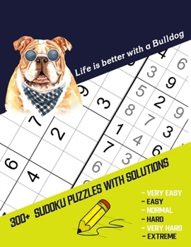 Paperback Life Is Better With A Bulldog: Four Puzzle Per Page. 300+ Puzzles With Solutions (9x9) from Beginner to Advanced Sudoku Puzzles (Very Easy Easy Norma Book