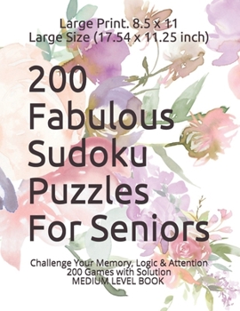 Paperback 200 Fabulous Sudoku Puzzles For Seniors: Challenge Your Memory, Logic & Attention. Very Large Print. 8.5 x 11 Large Size (17.54 x 11.25 inch) Medium L [Large Print] Book