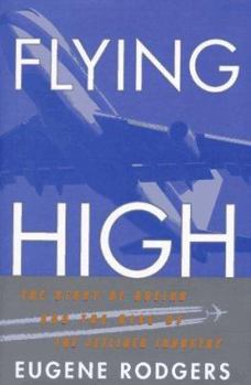Hardcover Flying High: The Story of Boeing and the Rise of the Jetliner Industry Book