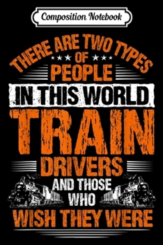 Composition Notebook: Locomotive Engineer Two Types Of People Train Driver  Journal/Notebook Blank Lined Ruled 6x9 100 Pages