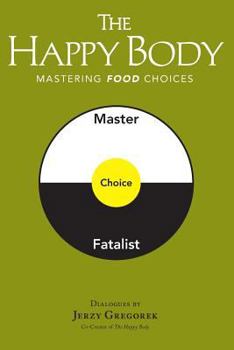 Paperback The Happy Body: Mastering Food Choices Book