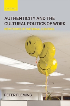 Hardcover Authenticity and the Cultural Politics of Work: New Forms of Informal Control Book