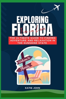 Paperback Exploring Florida: The Ultimate Guide To Finding Adventure And Relaxation In The Sunshine State Book