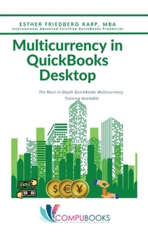 Hardcover Multicurrency in QuickBooks Desktop: The Most In-Depth QuickBooks Multicurrency Training Available Book