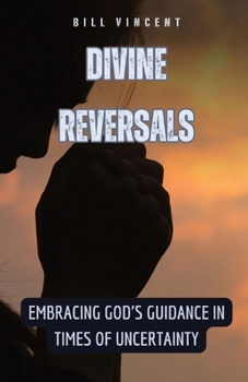 Divine Reversals: Embracing God's Guidance in Times of Uncertainty