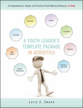 A Youth Leader's Template Package In Acrostics: A Comprehensive, Simple, and Practical Youth Ministry Resource, In Color
